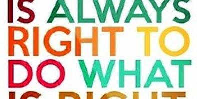 "The time Is always right to do what is right" - Martin Luther King, Jr